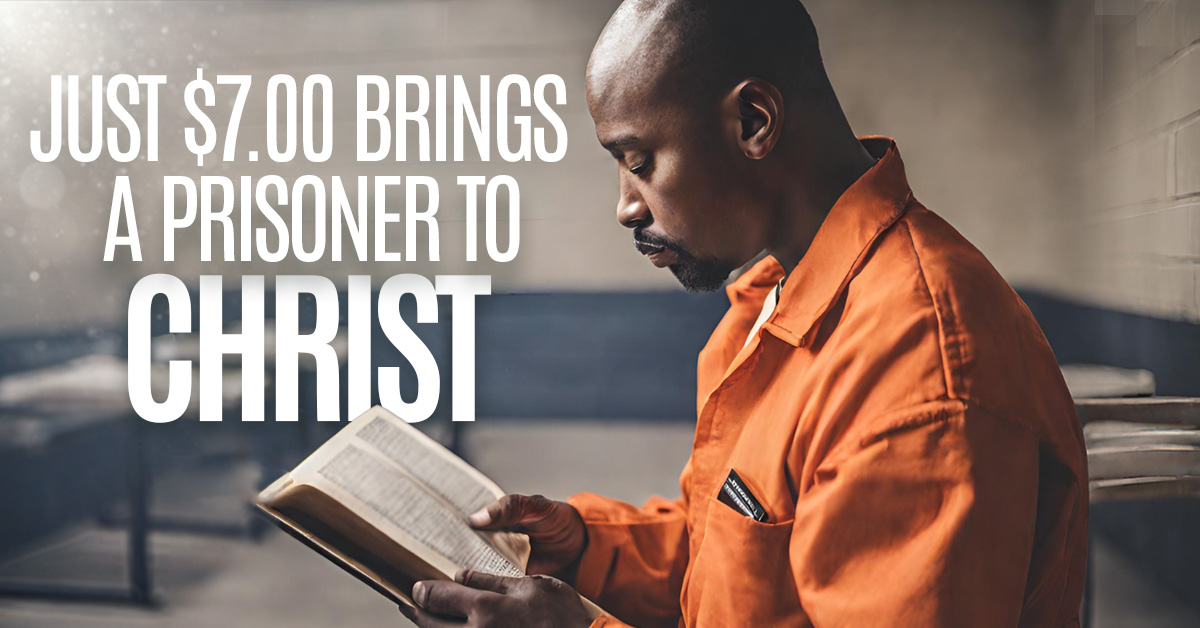 Just $7.00 Brings A Prisoner To Christ Just $7.00 Brings A Prisoner To Christ